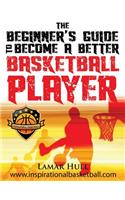 The Beginner's Guide to Becoming a Better Basketball Player