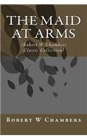 The Maid at Arms: (Robert W Chambers Classic Collection)