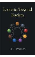 Esoteric/Beyond Racism