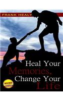 Heal Your Memories, Change Your Life, Revised Edition: Move on in Your Life to a Phenomenal Present and Future