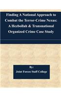 Finding A National Approach to Combat the Terror-Crime Nexus: A Hezbollah & Transnational Organized Crime Case Study(English)