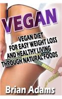 Vegan: Vegan Diet for Easy Weight Loss and Healthy Living Through Natural Foods(English)