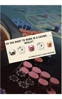 So You Want to Work in a Casino . . . Really?