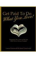 Get Paid To Do What You Love!