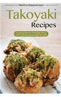 Takoyaki Recipes: Amazing Mixture of Recipes Along with Takoyaki Sauce Spice as Well!: Amazing Mixture of Recipes Along with Takoyaki Sauce Spice as Well!