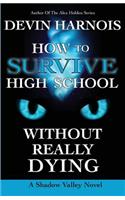 How to Survive High School Without Really Dying
