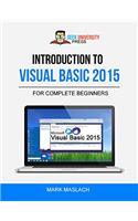 Introduction to Visual Basic 2015: The Complete Beginner’s Guide
