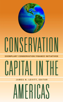 Conservation Capital in the Americas – Exemplary Conservation Finance Initiatives