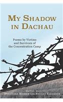 My Shadow in Dachau: Poems by Victims and Survivors of the Concentration Camp