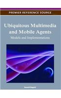 Ubiquitous Multimedia and Mobile Agents