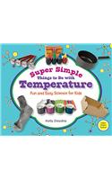 Super Simple Things to Do with Temperature: Fun and Easy Science for Kids