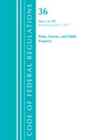 Code of Federal Regulations, Title 36 Parks, Forests, and Public Property 1-199, Revised as of July 1, 2021: (Code of Federal Regulations, Title 36 Parks, Forests, and Public Property)