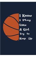 I know i play like a girl try to keep up: Funny Blank Lined Basketball Journals for Basketball lovers, Basketball gifts