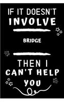 If It Doesn't Involve Bridge Then I Can't Help You