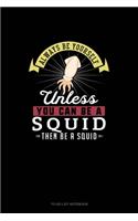 Always Be Yourself Unless You Can Be A Squid Then Be A Squid: To Do List Notebook(273 To Do List Notebook)