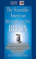 Scientific American Healthy Aging Brain Lib/E: The Neuroscience of Making the Most of Your Mature Mind