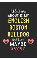 All I care about is my English Boston Bulldog and like maybe 3 people