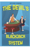 The Devil's Blackjack System: Breaking the House Edge: The Best Card Counting and Blackjack Play Strategy for Winners