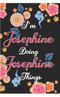 I'm Josephine Doing Josephine Things Notebook Birthday Gift: Personalized Name Journal Writing Notebook For Girls and Women, 100 Pages, 6x9, Soft Cover, Matte Finish