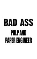Bad Ass Pulp And Paper Engineer: Personal Pulp And Paper Engineer Notebook, Journal Gift, Diary, Doodle Gift or Notebook - 6 x 9 Compact Size- 109 Blank Lined Pages