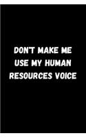 Don't Make Me Use My Human Resources Voice.