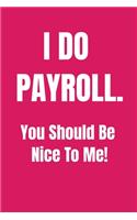 I Do Payroll. You Should Be Nice To Me!
