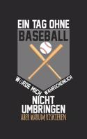 A day without baseball would probably not kill me, but why risk it