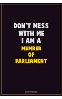 Don't Mess With Me, I Am A Member of Parliament: Career Motivational Quotes 6x9 120 Pages Blank Lined Notebook Journal