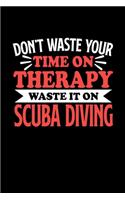 Don't Waste Your Time On Therapy Waste It On Scube Diving: Graph Paper Notebook with 120 pages 6x9 perfect as math book, sketchbook, workbookGift for Scube Diving Fans and Coaches