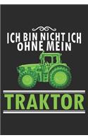 ich bin nicht ich, ohne mein traktor: 6x9 Zoll (ca. DIN A5) 110 Seiten Liniert I Notizbuch I Tagebuch I Notizen I Planer I Landwirt I Landwirtschaft I Bauer I Trecker I Traktor I Geschen