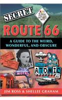 Secret Route 66: A Guide to the Weird, Wonderful, and Obscure