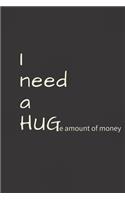 I NEED A HUGe amount of money