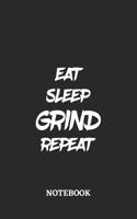Eat Sleep Grind Repeat Notebook: 6x9 inches - 110 lined pages - Greatest accessory for the best - Gift, Present Idea