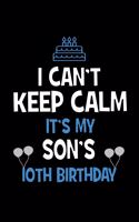 I Can't Keep Calm It's My Son's 10th Birthday: Happy Birthday Journal. Pretty Lined Notebook & Diary For Writing And Note Taking For Your Special Day.(120 Blank Lined Pages - 6x9 Inches)