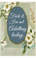 Fuck It I'm Not Adulting Today: FUCK IT I'M NOT ADULTING TODAY gag gift, journal/agenda/notebook to write in Hilarious gift lined notebook