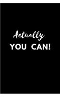 Actually You Can