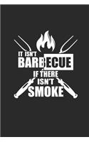 It Isnt Barbecue If There Isnt Smoke: Notizbuch Grillmeister Planer Barbecue Notebook BBQ Grill Journal 6x9 liniert
