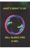 What's meant to be will always find a way.: Positive Notebook, Journal, Diary, Perfect For Gift (110 Pages, Blank, 6x9)