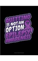 Quitting Is Not An Option Epilepsy Awareness