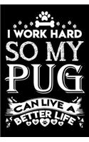 I work hard so my pug can live a better life