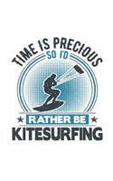 Time Is Precious So I'd Rather Be Kitesurfing: Funny Cool Kitesurfing Journal - Notebook - Workbook - Diary - Planner - 6x9 - 120 Blank Pages. Cute Gift For Kiteboarders, Kitesurfers, Fans, Kites