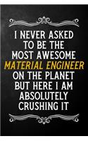 I Never Asked To Be The Most Awesome Material Engineer On The Planet: Appreciation Gift For Material Engineer / Blank Journal / Alternative To A Card For Material Engineers ( 6 x 9 - 120 Blank Lined Notebook )
