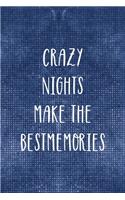 Crazy Nights Make The Best Memories