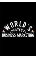 World's Okayest Business Marketing: Nice Notebook for Business Marketing - Funny Christmas Gift Idea for Business Marketing - Business Marketing Journal - 100 pages 6x9 inches