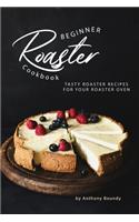 Beginner Roaster Cookbook: Tasty Roaster Recipes for Your Roaster Oven