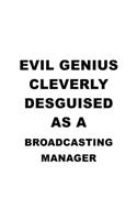 Evil Genius Cleverly Desguised As A Broadcasting Manager: Awesome Broadcasting Manager Notebook, Broadcasting Managing/Organizer Journal Gift, Diary, Doodle Gift or Notebook - 6 x 9 Compact Size, 109 Blank 