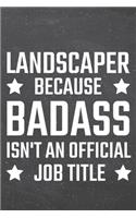 Landscaper because Badass isn't an official Job Title