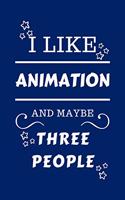 I Like Animation And Maybe Three People