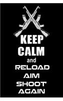 Keep Calm and Reload. Aim. Shoot Again.