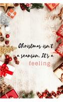Christmas isn't a seanson. It's a feeling